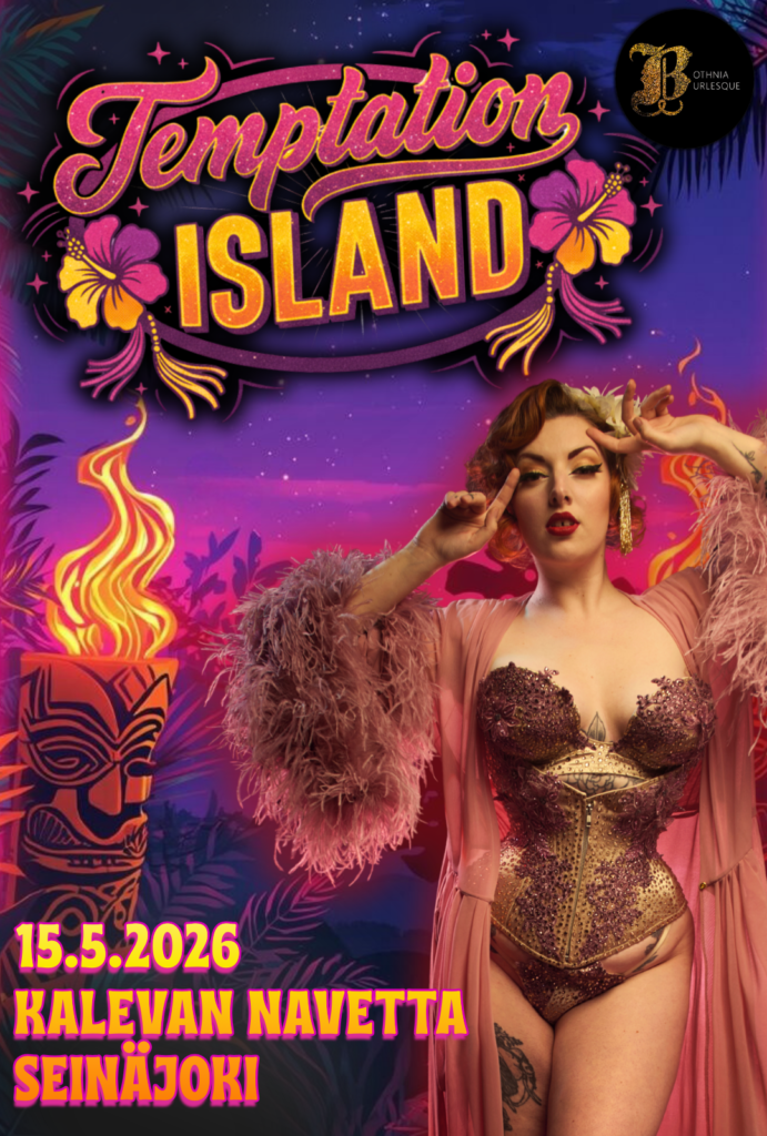 Mainosjuliste Bothnia Burlesquen ”Temptation Island” -tapahtumasta. Kuvassa on punatukkainen burleskiartisti Felicity Felicis, jolla on kimalteleva korsetti ja höyhenkoristeinen aamutakki. Taustalla on trooppinen iltamaisema, palmuja, kukkia ja palava tiki-soihtu. Alareunassa lukee: 15.5.2026, Kalevan Navetta, Seinäjoki.